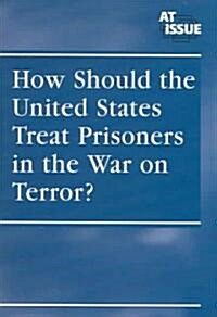 How Should the United States Treat Prisoners in the War on Terror? (Paperback)