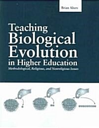 Teaching Biological Evolution in Higher Education: Methodological, Religious, and Nonreligious Issues (Paperback)