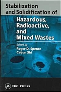 Stabilization and Solidification of Hazardous, Radioactive, and Mixed Wastes (Hardcover)