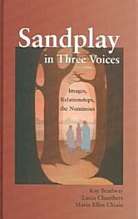 Sandplay in Three Voices : Images, Relationships, the Numinous (Hardcover)