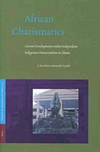 African Charismatics: Current Developments Within Independent Indigenous Pentecostalism in Ghana (Paperback)