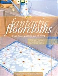 Fantastic Floorcloths You Can Paint In A Day (Paperback)