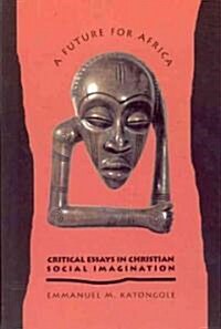 A Future for Africa: Critical Essays in Christian Social Imagination (Paperback)