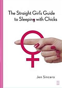 The Straight Girls Guide to Sleeping with Chicks (Paperback, Original)