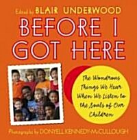 Before I Got Here: The Wondrous Things We Hear When We Listen to the Souls of Our Children (Hardcover)