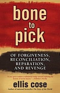 Bone to Pick: Of Forgiveness, Reconciliation, Reparation, and Revenge (Paperback)