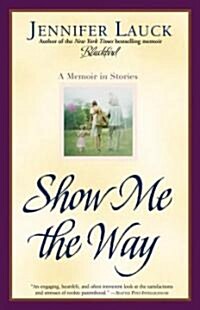 Show Me the Way: A Memoir in Stories (Paperback)