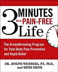 3 Minutes to a Pain-Free Life: The Groundbreaking Program for Total Body Pain Prevention and Rapid Relief (Paperback)