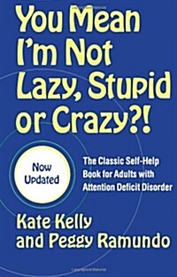You Mean Im Not Lazy, Stupid or Crazy?! : The Classic Self-help Book for Adults with Attention Deficit Disorder (Paperback)