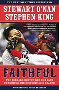 Faithful: Two Diehard Boston Red Sox Fans Chronicle the Historic 2004 Season (Paperback)