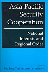 Asia-Pacific Security Cooperation: National Interests and Regional Order : National Interests and Regional Order (Paperback)
