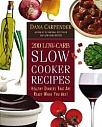 200 Low-Carb Slow Cooker Recipes: Healthy Dinners That Are Ready When You Are! (Paperback)