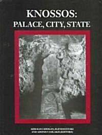 Knossos : Palace, City, State : Proceedings of the Conference in Herakleion Organised by the British School at Athens and the 23rd Ephoreia of Prehist (Hardcover)