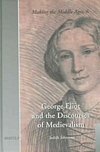 George Eliot and the Discourses of Medievalism (Hardcover)