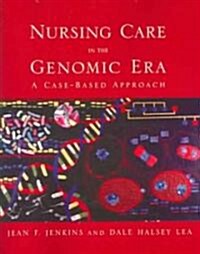 Nursing Care in the Genomic Era: A Case Based Approach: A Case Based Approach (Paperback)
