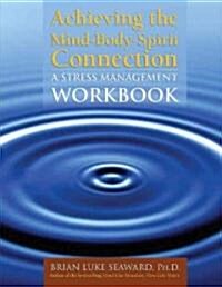 Achieving the Mind-Body-Spirit Connection: A Stress Management Workbook: A Stress Management Workbook (Paperback, Health)