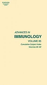 Advances in Immunology: Cumulative Subject Index, Volumes 66-82 Volume 85 (Hardcover)