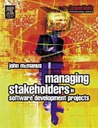 Managing Stakeholders In Software Development Projects (Paperback)