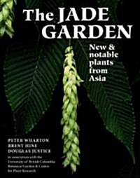 The Jade Garden: New and Notable Plants from Asia (Hardcover)