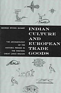 Indian Culture and European Trade Goods: The Archeology of the Historic Period in the Western Great Lakes Region                                       (Paperback)