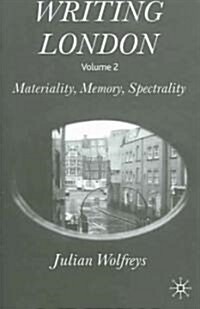 Writing London, Volume 2: Materiality, Memory, Spectrality (Hardcover)