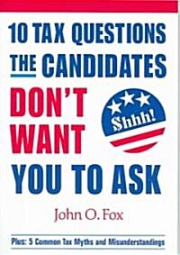10 Tax Questions The Candidates Dont Want You To Ask (Paperback)