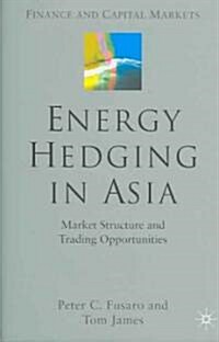 Energy Hedging in Asia: Market Structure and Trading Opportunities (Hardcover, 2005)