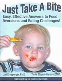 Just Take a Bite: Easy, Effective Answers to Food Aversions and Eating Challenges! (Paperback)