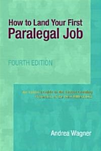 How to Land Your First Paralegal Job: An Insiders Guide to the Fastest-Growing Profession of the New Millennium (Paperback, 4)