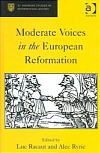 Moderate Voices In The European Reformation (Hardcover)
