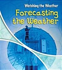 Forecasting the Weather (Library Binding)