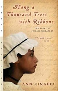 Hang a Thousand Trees with Ribbons: The Story of Phillis Wheatley (Paperback)