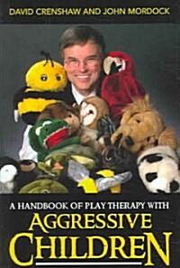 A Handbook of Play Therapy with Aggressive Children (Hardcover)