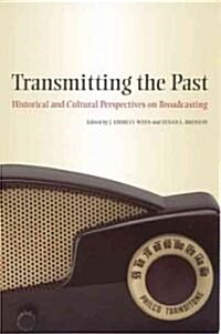Transmitting the Past: Historical and Cultural Perspectives on Broadcasting (Hardcover, 2)