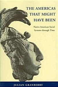 The Americas That Might Have Been: Native American Social Systems Through Time (Paperback, 2)