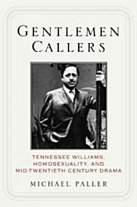 Gentlemen Callers: Tennessee Williams, Homosexuality, and Mid-Twentieth-Century Drama (Hardcover)