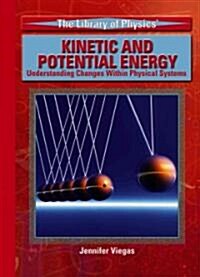 Kinetic and Potential Energy: Understanding Changes Within Physical Systems (Library Binding)