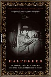 Halfbreed: The Remarkable True Story of George Bent--Caught Between the Worlds of the Indian and the White Man (Paperback)