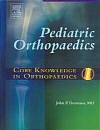 Core Knowledge in Orthopaedics: Pediatric Orthopaedics (Hardcover)