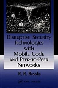 Disruptive Security Technologies With Mobile Code And Peer-To-Peer Networks (Hardcover)