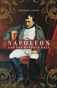 Napoleon And The Hundred Days (Hardcover)