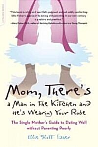 Mom, Theres A Man In The Kitchen And Hes Wearing Your Robe (Paperback)