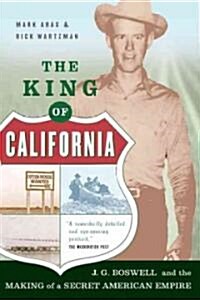 The King of California: J.G. Boswell and the Making of a Secret American Empire (Paperback)