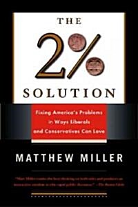 The 2% Solution: Fixing Americas Problems in Ways Liberals and Conservatives Can Love (Paperback)