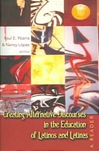 Creating Alternative Discourses in the Education of Latinos and Latinas: A Reader (Paperback)