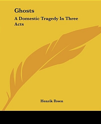 Ghosts: A Domestic Tragedy in Three Acts (Paperback)