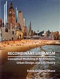 Recombinant Urbanism: Conceptual Modeling in Architecture, Urban Design and City Theory (Paperback)