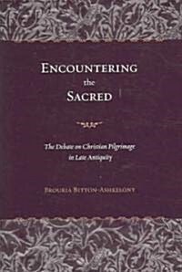 Encountering the Sacred: The Debate on Christian Pilgrimage in Late Antiquity Volume 38 (Hardcover)