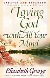 Loving God with All Your Mind (Paperback, Updated and Exp)