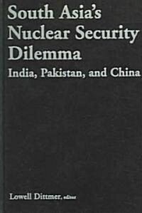 South Asias Nuclear Security Dilemma : India, Pakistan, and China (Hardcover)
